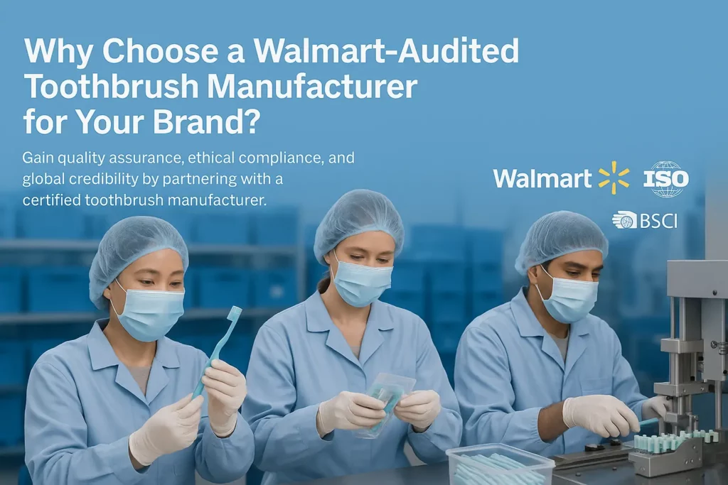 Toothbrush manufacturers audited by Walmart